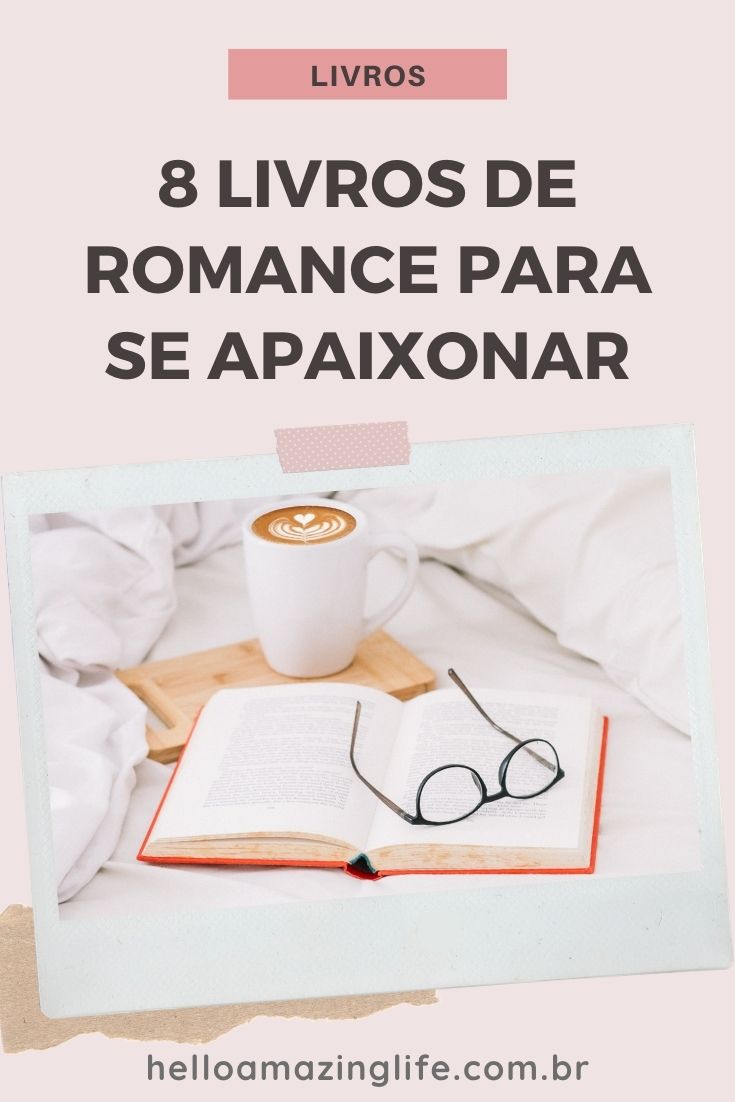 8 Livros de Romance Para Se Apaixonar – Hello Amazing Life #helloamazinglife #livros #romance #amor #love