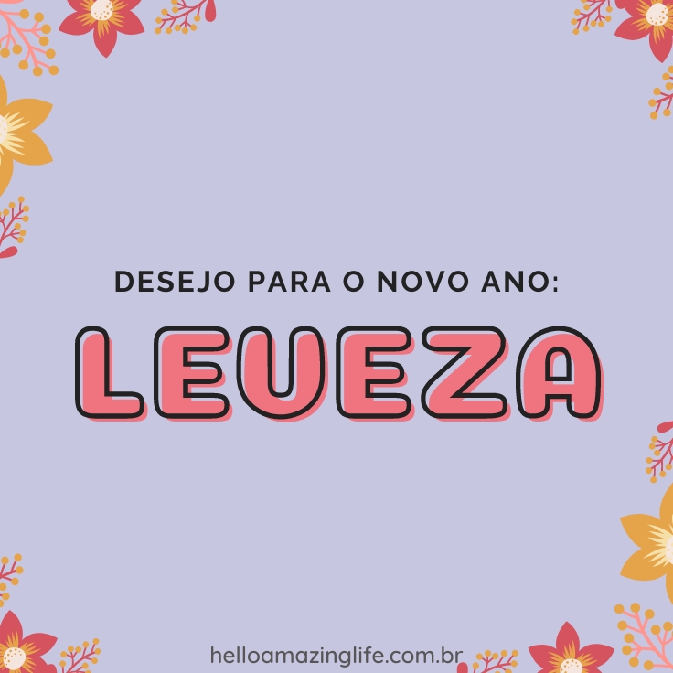 "LEVEZA" | 60 Desejos Para o Ano Novo - Hello Amazing Life | Frases de Inspiração #helloamazinglife #positividade #inspiração #desejos #anonovo #quotes #frases